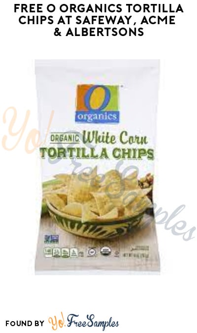 FREE O Organics Tortilla Chips at Safeway, ACME & Albertsons (Account/ Coupon Required)