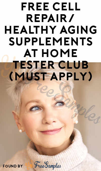 FREE Cell Repair/Healthy Aging Supplements At Home Tester Club (Must Apply)