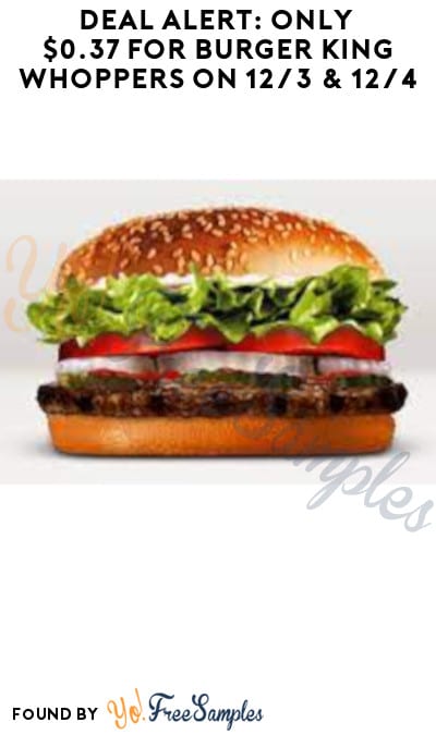 DEAL ALERT: Only $0.37 for Burger King Whoppers on 12/3 & 12/4 (Rewards Required)