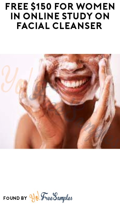 FREE $150 for Women in Online Study on Facial Cleanser (Must Apply)