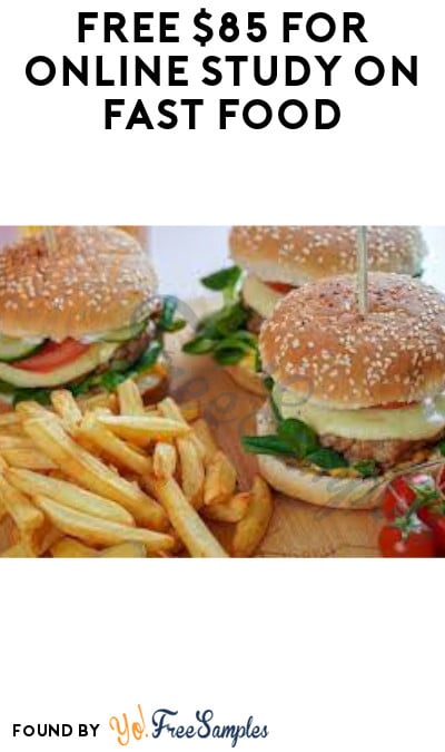 FREE $85 for Online Study on Fast Food (Must Apply)