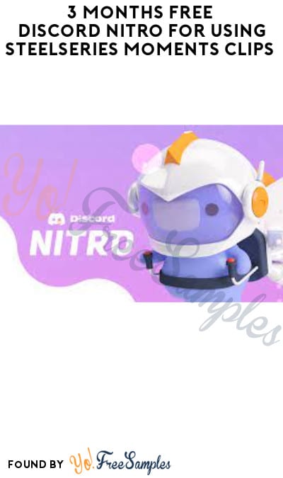3 Months FREE Discord Nitro for Using SteelSeries Moments Clips (New Users Only)
