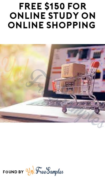 FREE $150 for Online Study on Online Shopping (Must Apply)
