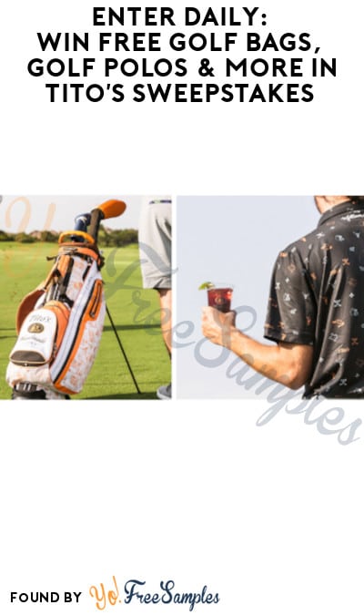 Enter Daily: Win FREE Golf Bags, Golf Polos & More in Tito’s Sweepstakes (Ages 21 & Older Only)