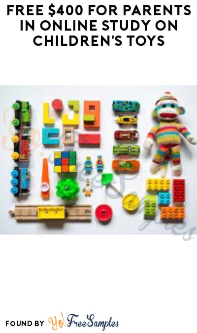 FREE $400 for Parents in Online Study on Children’s Toys (Must Apply)