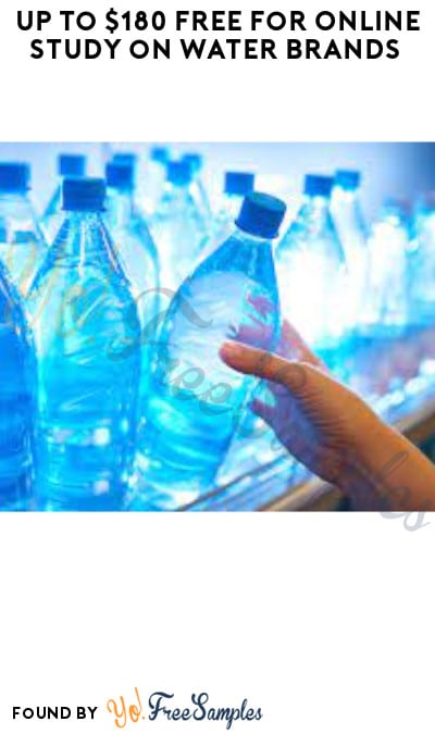 Up to $180 FREE for Online Study on Water Brands (Must Apply)