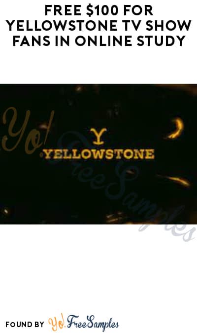 FREE $100 for Yellowstone TV Show Fans in Online Study (Must Apply)