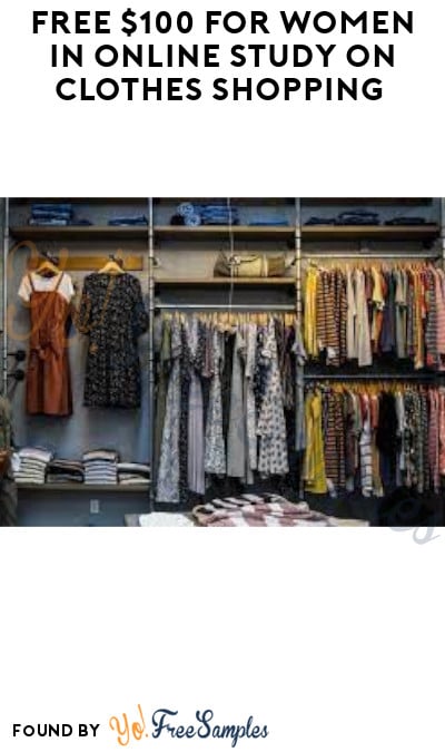 FREE $100 for Women in Online Study on Clothes Shopping (Must Apply)