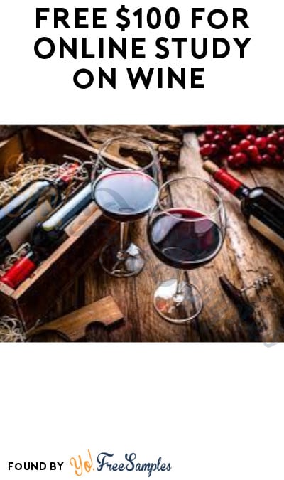 FREE $100 for Online Study on Wine (Ages 25+ Only & Must Apply)