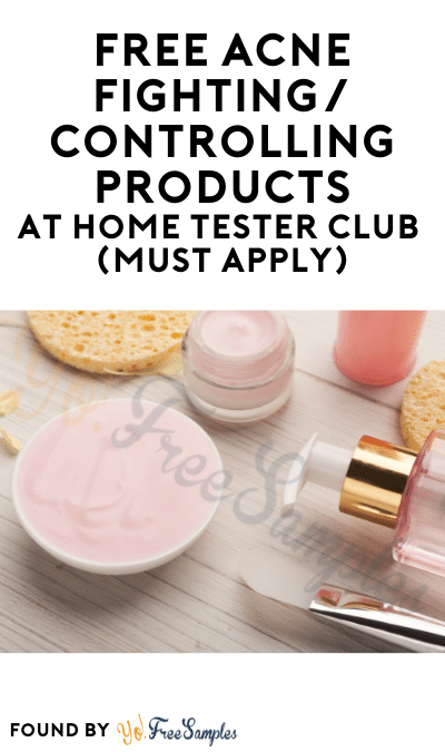 FREE Acne Fighting/Controlling Products At Home Tester Club (Must Apply)