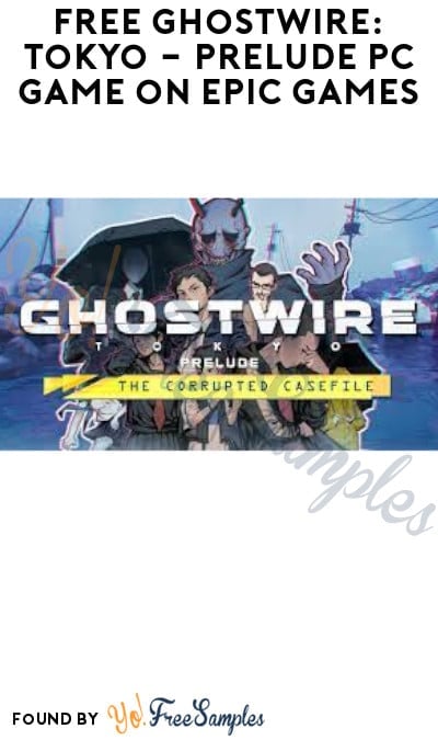 FREE Ghostwire: Tokyo — Prelude PC Game on Epic Games (Account Required)