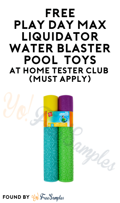 FREE Play Day Max Liquidator Water Blaster Pool Toys At Home Tester Club (Must Apply)