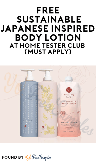 FREE Sustainable Japanese Inspired Lotion Available At Home Tester Club (Must Apply)