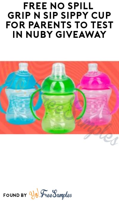 FREE No Spill Grip N’ Sip Sippy Cup for Parents to Test in Nuby Giveaway (Must Apply)
