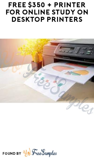 FREE $350 + Printer for Online Study on Desktop Printers (Must Apply)