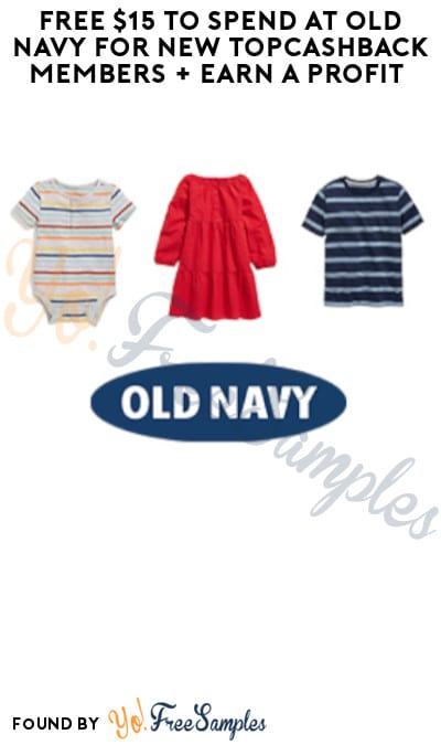 FREE $15 to Spend at Old Navy for New TopCashback Members + Earn A Profit