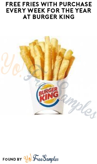FREE Fries with Purchase Every Week for The Year at Burger King