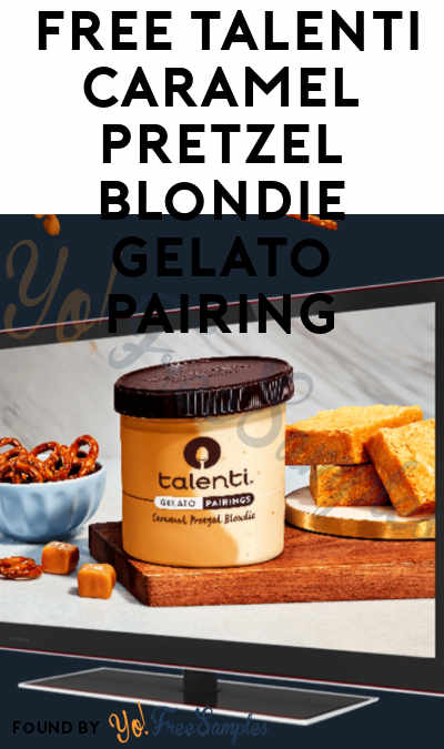 FREE Talenti Caramel Pretzel Blondie Gelato Pairing Coupon