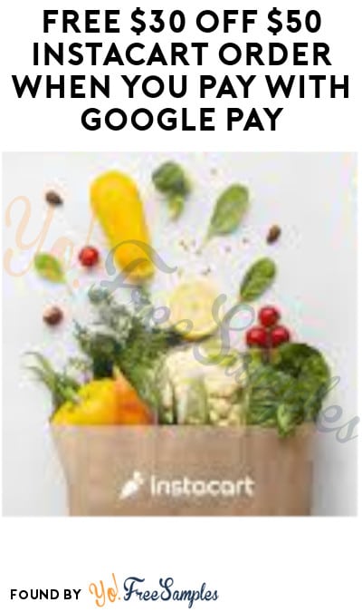 FREE $30 Off $50 Instacart Order When You Pay with Google Pay (New Members + Code Required)