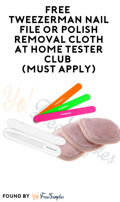 FREE Tweezerman Nail File or Polish Removal Cloth At Home Tester Club (Must Apply)