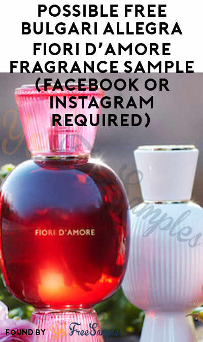 Possible FREE Bulgari Allegra Fiori D’Amore Fragrance Sample (Facebook or Instagram Required)