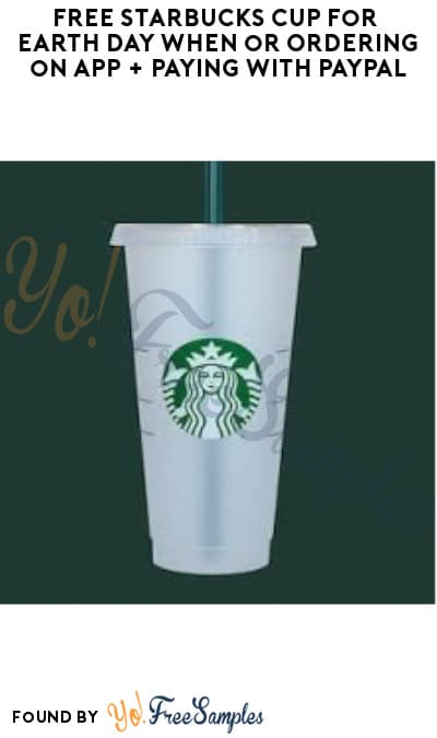 FREE Starbucks Cup for Earth Day when or Ordering on App + Paying with PayPal 