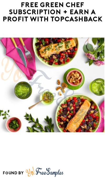 FREE Green Chef Subscription + Earn A Profit with TopCashBack (New Members Only)