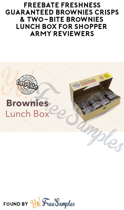 FREEBATE Freshness Guaranteed Brownies Crisps & Two-Bite Brownies Lunch Box at Walmart for Shopper Army Reviewers (Must Apply)