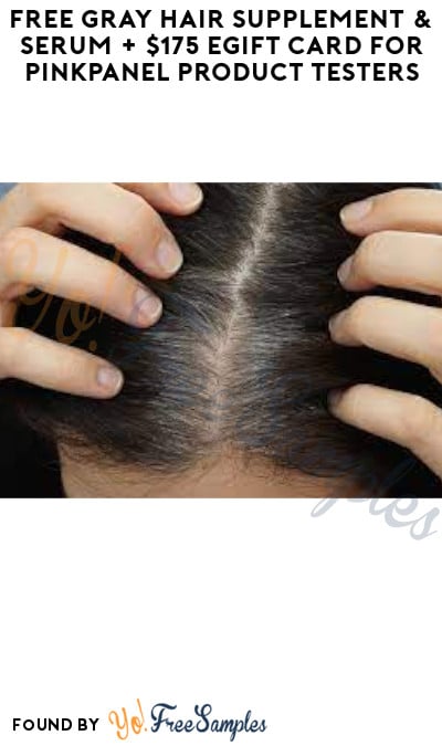 FREE Gray Hair Supplement & Serum + $175 eGift Card for PinkPanel Product Testers (Must Apply)