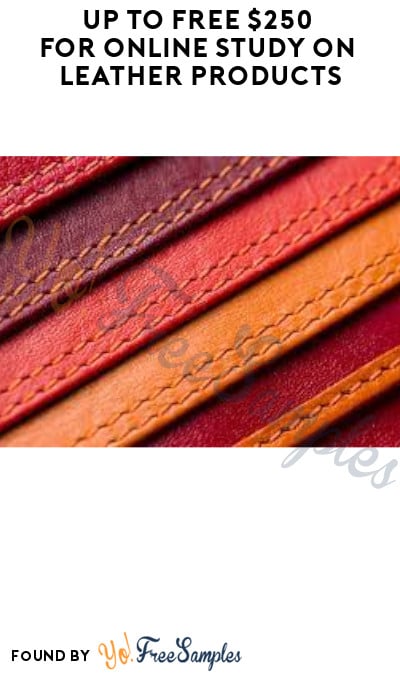 Up to FREE $250 for Online Study on Leather Products (Must Apply)