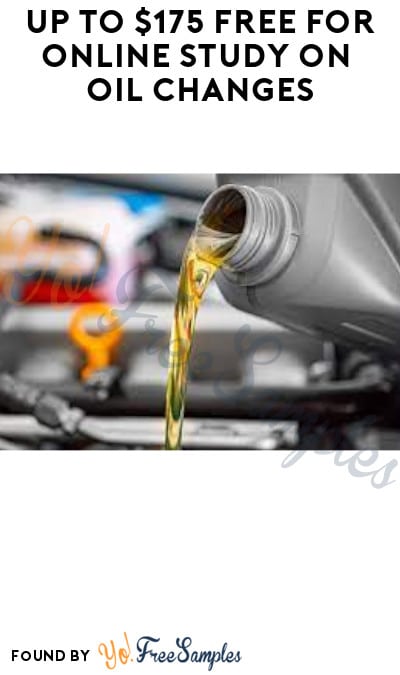 Up to $175 FREE for Online Study on Oil Changes (Must Apply)