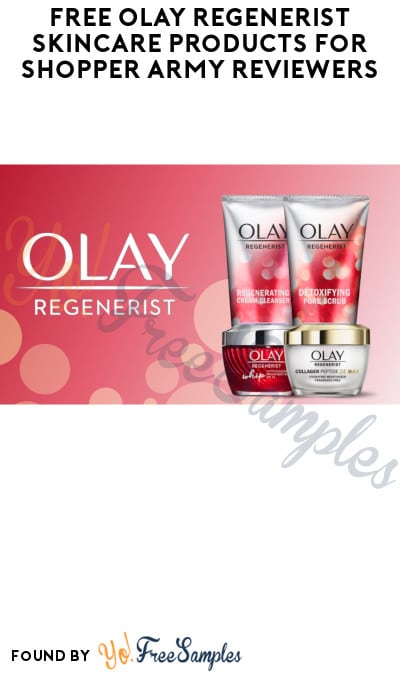 FREE Olay Regenerist Skincare Products for Shopper Army Reviewers (Must Apply)