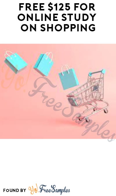 FREE $125 for Online Study on Shopping (Must Apply)