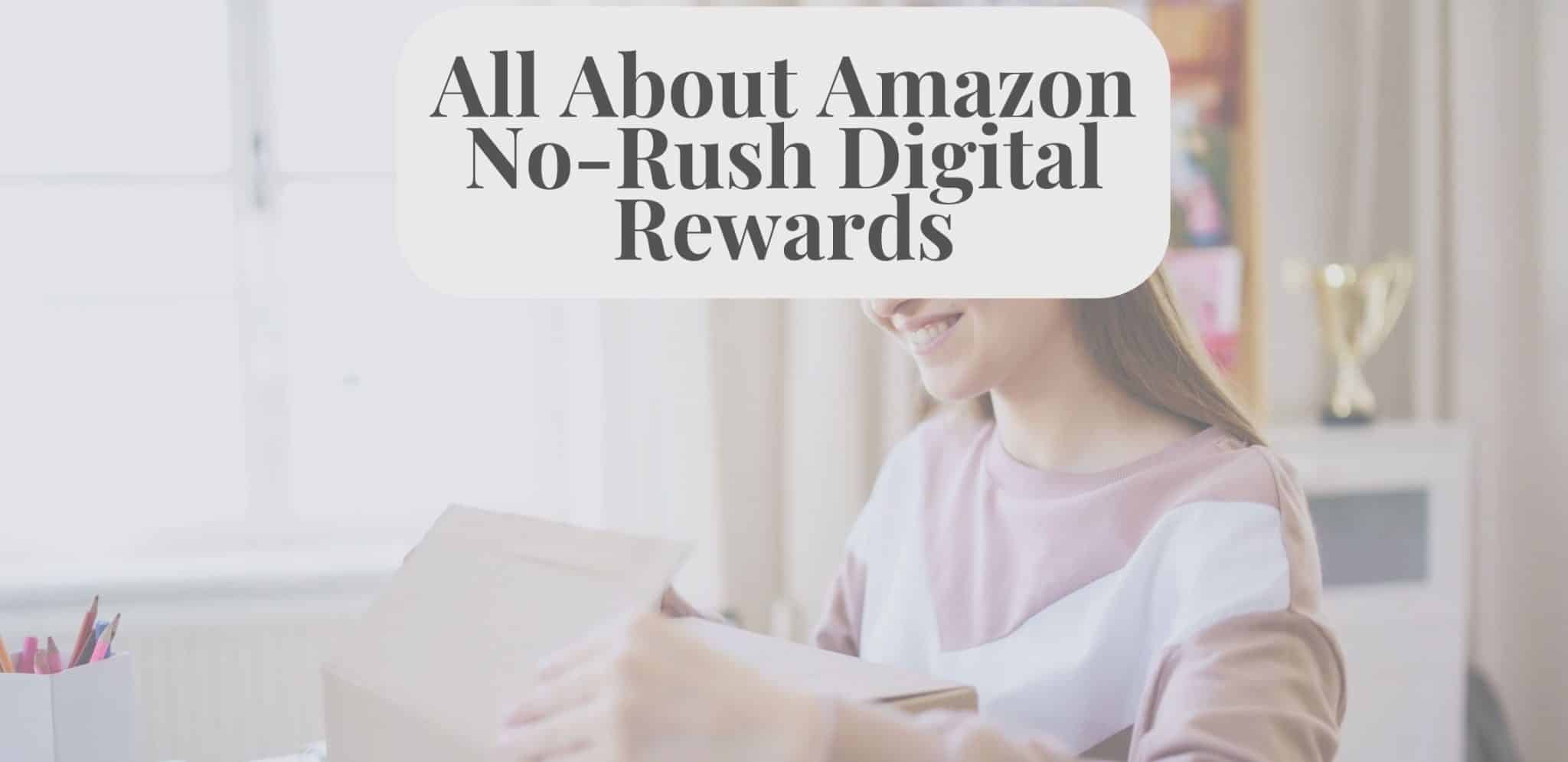 All About Amazon NoRush Digital Rewards