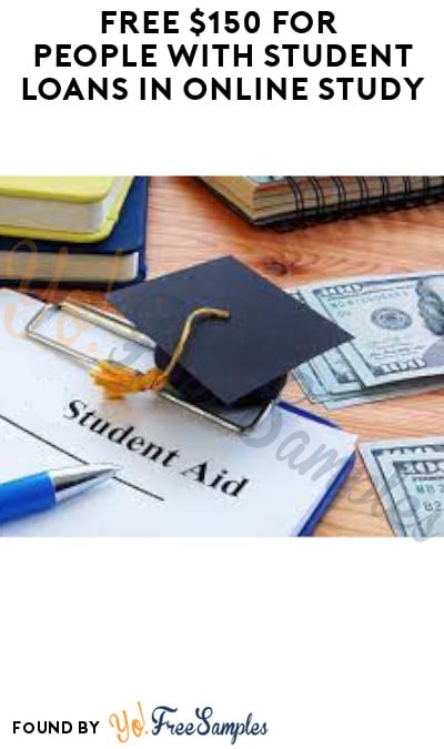 FREE $150 for People with Student Loans in Online Study (Must Apply)