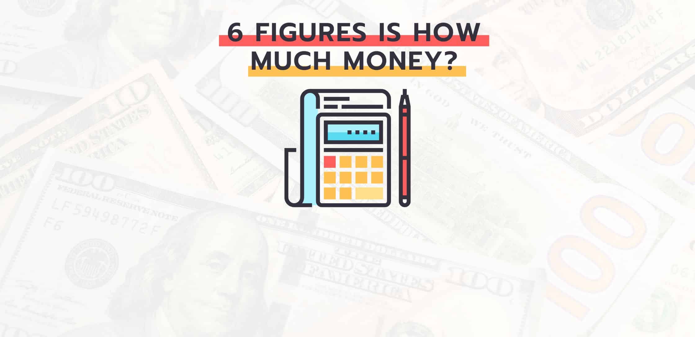 6 Figures Is How Much Money? (7, 8, 9, 10 Figures Too)