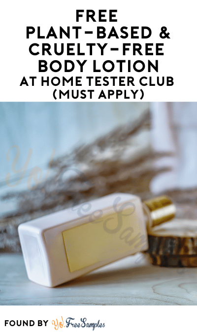 FREE Plant-Based & Cruelty-Free Body Lotion At Home Tester Club (Must Apply)