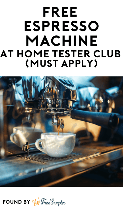 FREE Espresso Machine At Home Tester Club (Must Apply)