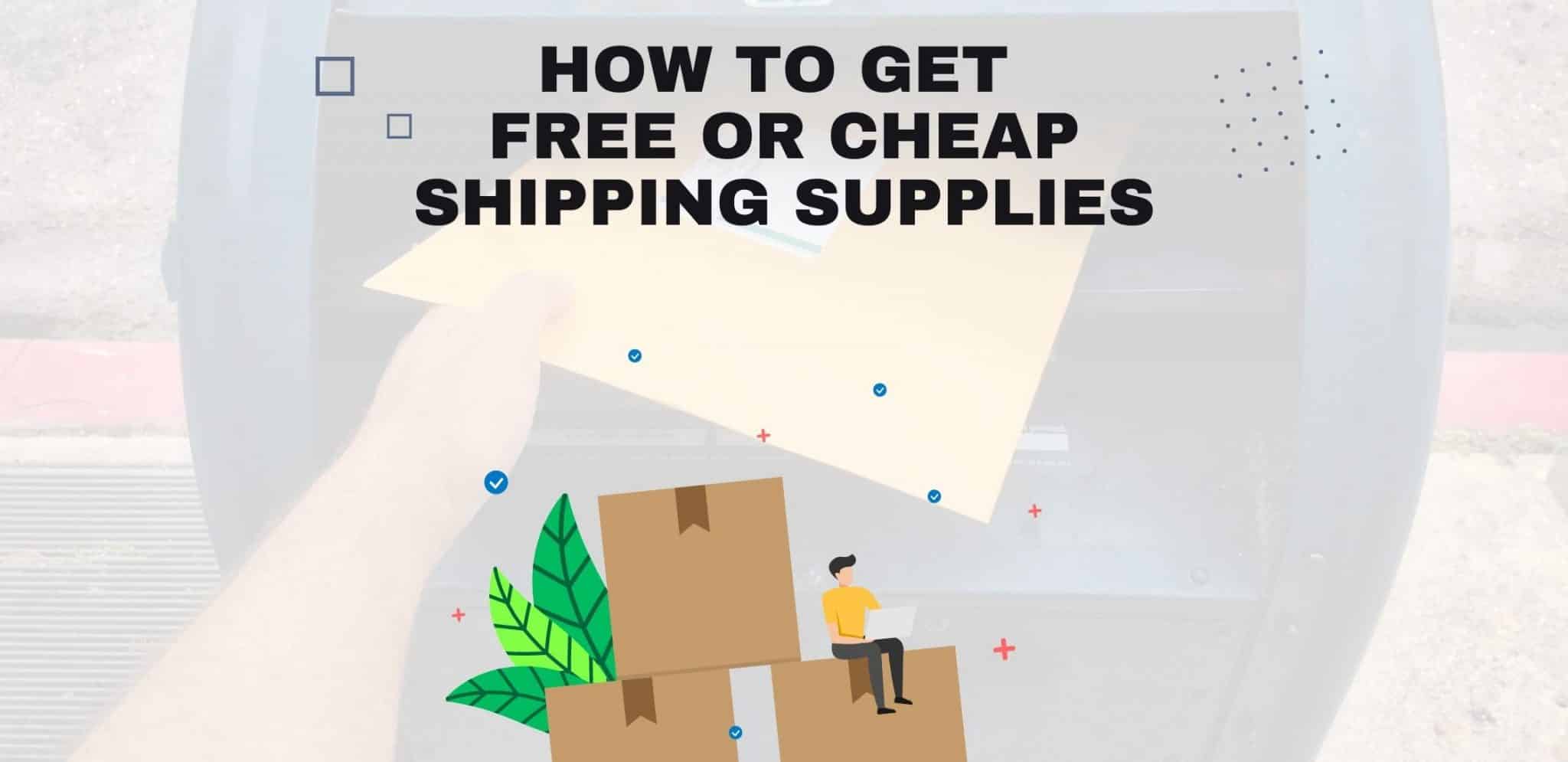 How To Get Free Or Cheap Shipping Supplies
