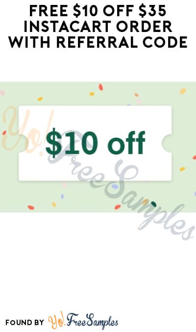 FREE $10 Off $35 Instacart Order with Referral Code (New Users Only)