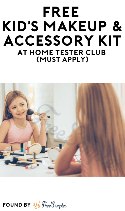 FREE Kid’s Makeup & Accessory Kit At Home Tester Club (Must Apply)