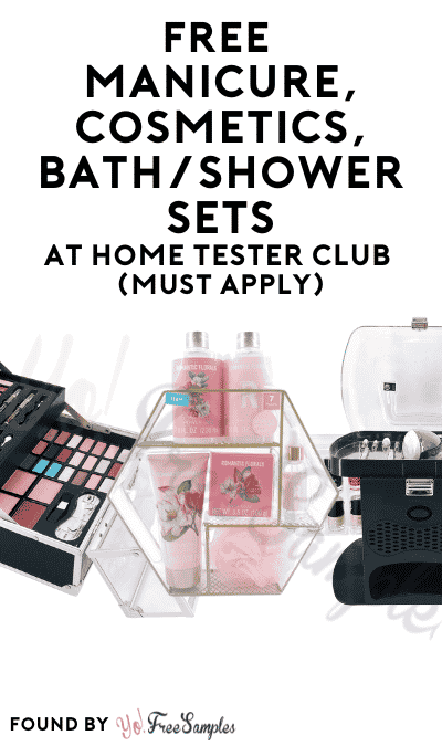 FREE Manicure, Cosmetics, Bath/Shower Sets At Home Tester Club (Must Apply)