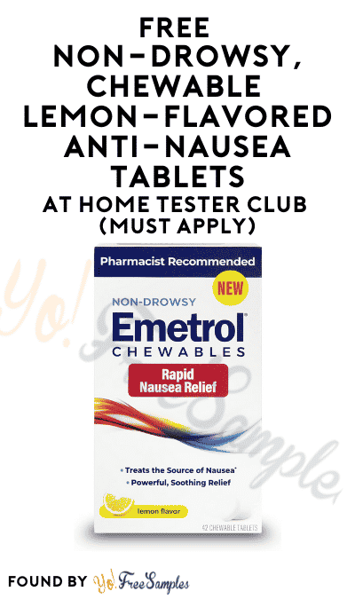 FREE Non-Drowsy, Chewable Lemon-Flavored Anti-Nausea Tablets At Home Tester Club (Must Apply)