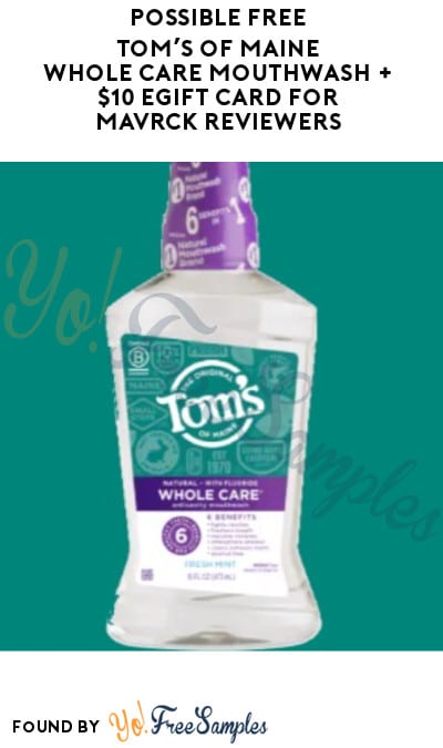 Possible FREE Tom’s of Maine Whole Care Mouthwash + $10 eGift Card for Mavrck Reviewers (Must Apply)