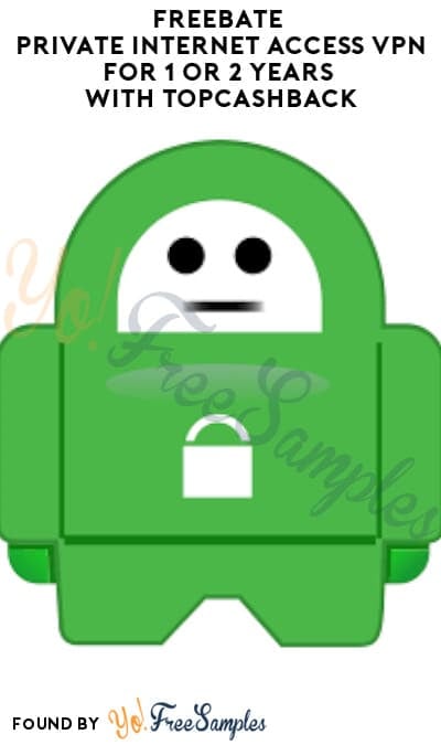 FREEBATE Private Internet Access VPN for 1 or 2 Years with TopCashBack (New TopCashBack Members Only)