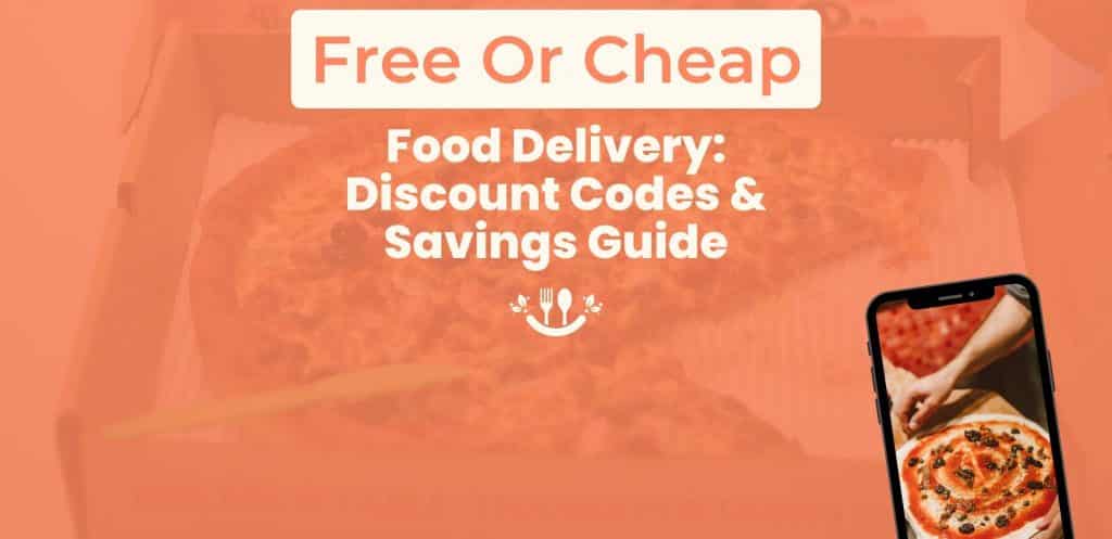 Free or Cheap Food Delivery: Discount Codes & Savings Guide