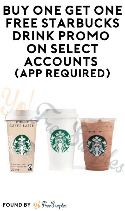 Buy One Get One FREE Starbucks Drink Promo On Select Accounts (App Required)