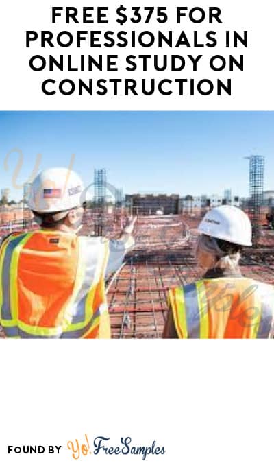 FREE $375 for Professionals in Online Study on Construction (Must Apply)