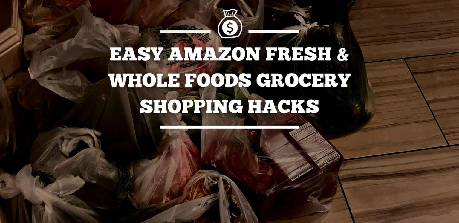 Easy Amazon Fresh & Whole Foods Grocery Shopping Hacks