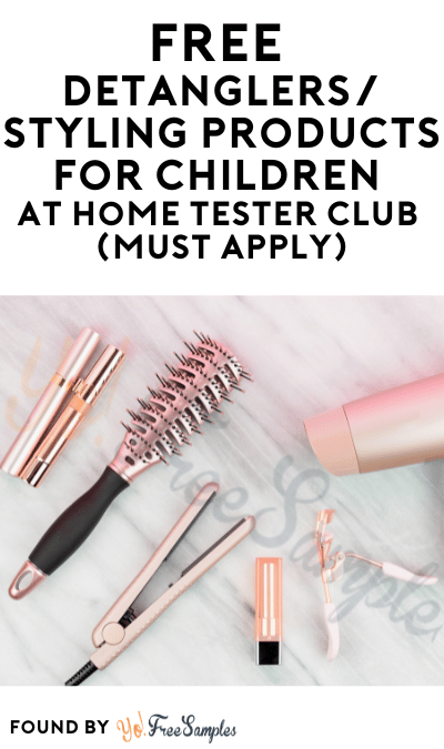 FREE Detanglers/Styling Products For Children Available At Home Tester Club (Must Apply)